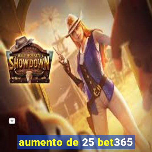 aumento de 25 bet365